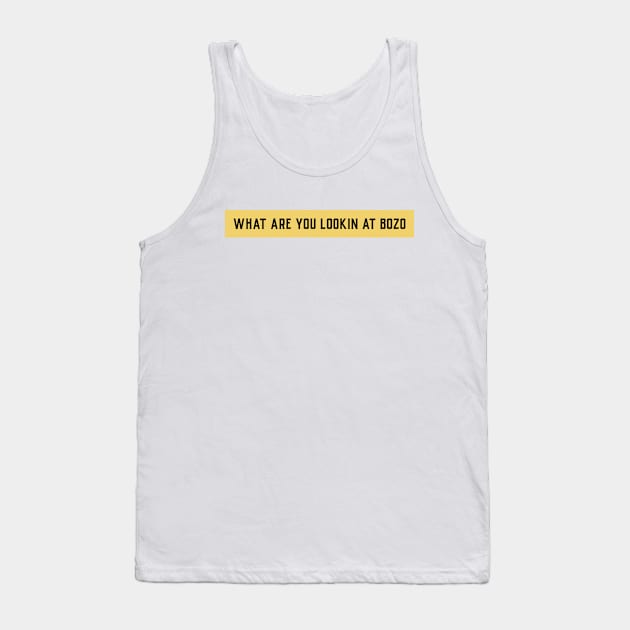 What are you looking at bozo? Tank Top by Party Shirts